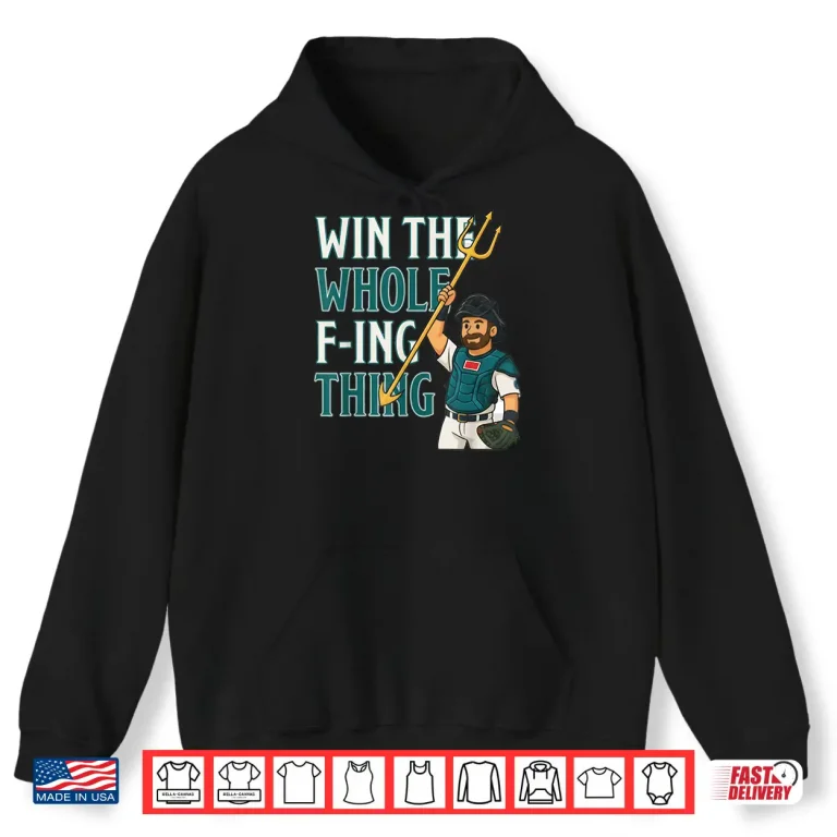 Win The Whole F Ing Thing Seattle Baseball Cal Raleigh Shirt 1 Hoodie Win The Whole F ing Thing Seattle Baseball Cal Raleigh Shirt