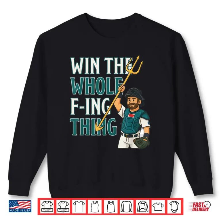 Win The Whole F Ing Thing Seattle Baseball Cal Raleigh Shirt 2 Sweatshirt Win The Whole F ing Thing Seattle Baseball Cal Raleigh Shirt