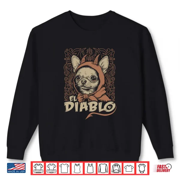 Chihuahua El Diablo Cute Little Devil Vintage Dog Shirt 2 Sweatshirt Chihuahua El Diablo Cute Little Devil Vintage Dog Shirt