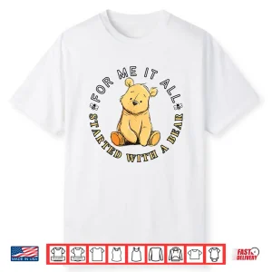For Me It All Started With A Bear Classic Teddy Shirt