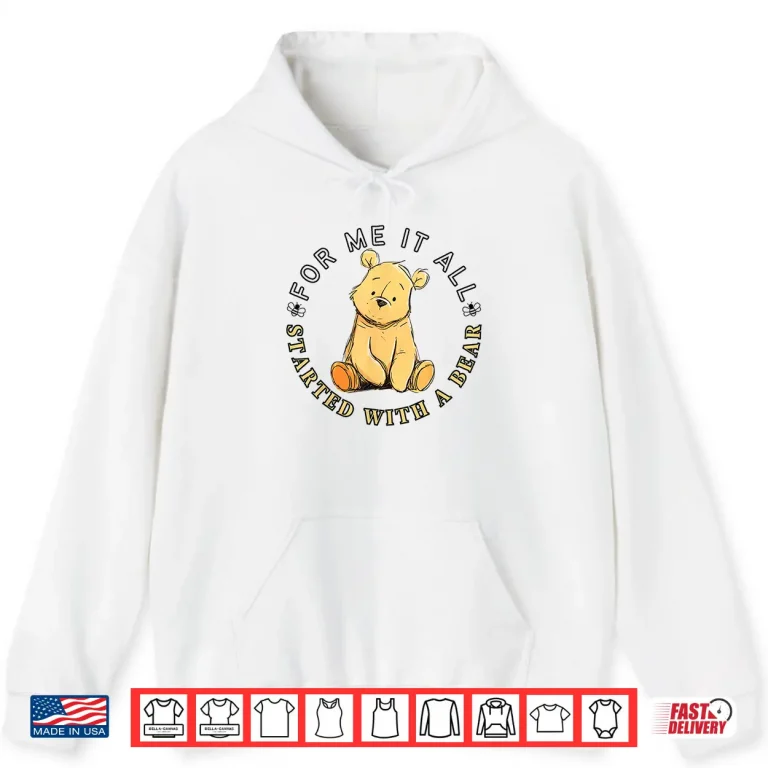 Hoodie For Me It All Started with A Bear Classic Teddy Shirt