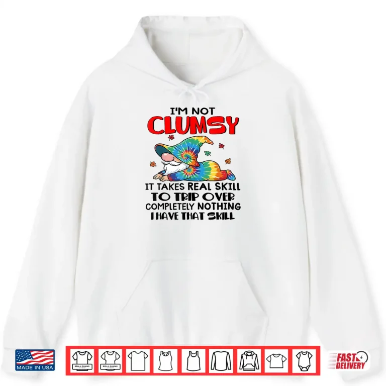 Hoodie Gnomes Im Not Clumsy It Takes Real Skill to Trip Over Shirt