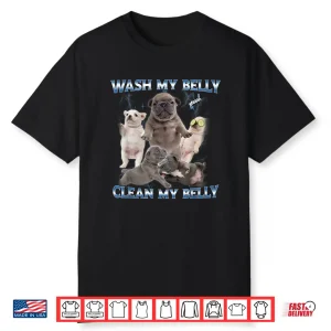 Pibble Dog Wash Clean My Belly Funny Meme Shirt
