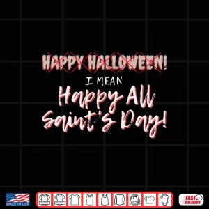 Happy All Saints Day Catholic Christian Gift Halloween Shirt 4 Design Happy All Saints Day Catholic Christian Gift Halloween Shirt