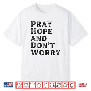 Pray Hope & Don’T Worry All Saints Day Catholic Soul Love Shirt