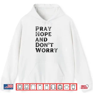 Hoodie Pray Hope Dont Worry All Saints Day Catholic Soul Love Shirt