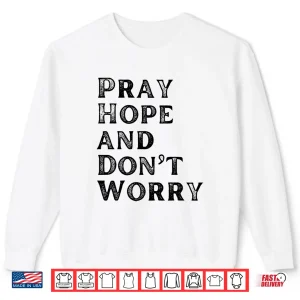 Sweatshirt Pray Hope Dont Worry All Saints Day Catholic Soul Love Shirt