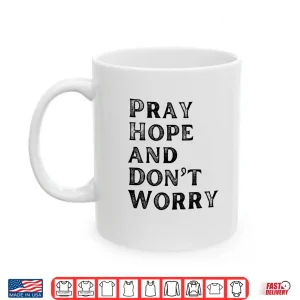 Mug Pray Hope Dont Worry All Saints Day Catholic Soul Love Shirt