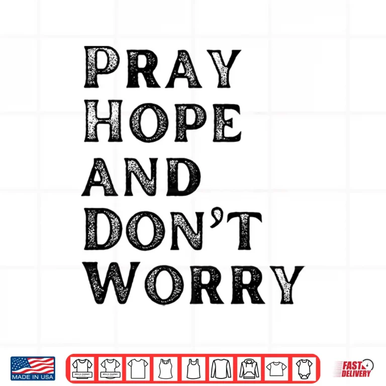 Design Pray Hope Dont Worry All Saints Day Catholic Soul Love Shirt