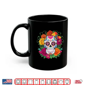Mug Dia De Los Muertos Day of The Dead Sugar Skull Shirt