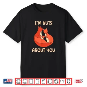I’M Nuts About You Cute Valentine’S Day Squirrels Nut Shirt