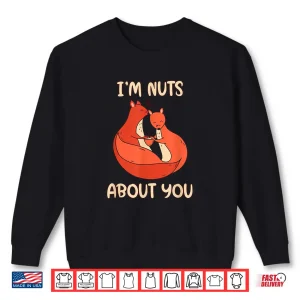 Sweatshirt Im Nuts About You Cute Valentines Day Squirrels Nut Shirt