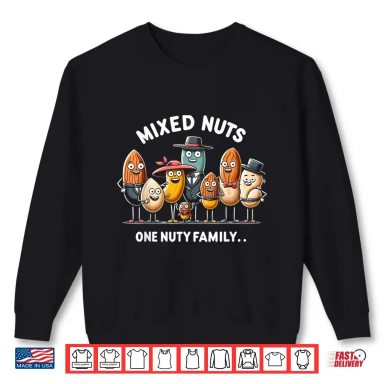 Sweatshirt Mixed Nuts Family Humorous National Nut Day Shirt