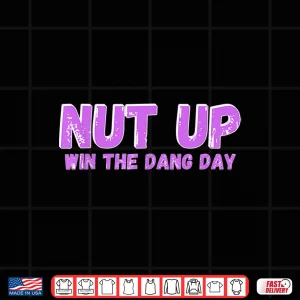 Design Nut Up and Win The Dang Day Shirt