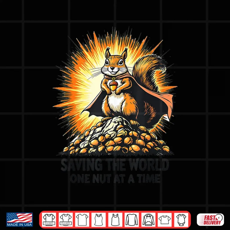 Design Saving The World One Nut At A Time Squirrel Appreciation Day Shirt