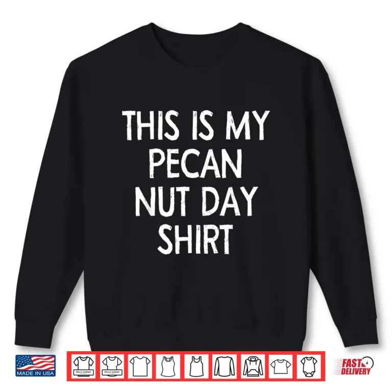 Sweatshirt This Is My pecan Nut Day Shirt Celebration Date Quotes Shirt