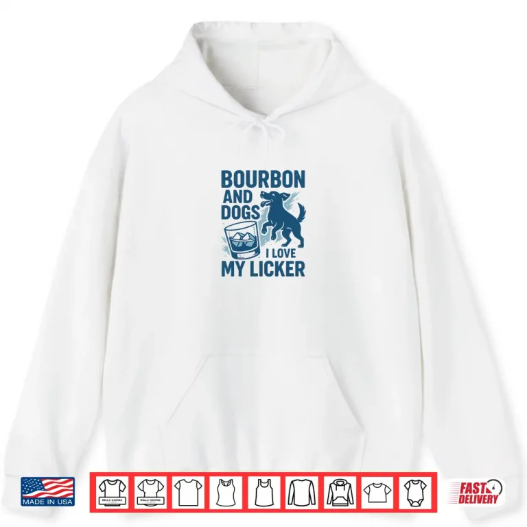 Hoodie Bourbon and Dogs I Love My Licker Bourbon Drinking Girl Shirt