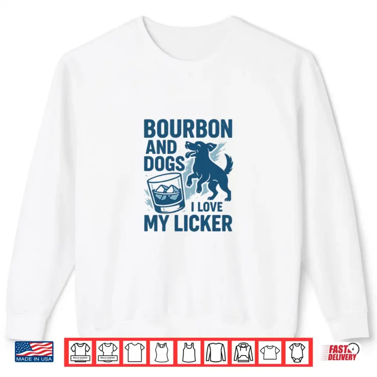 Sweatshirt Bourbon and Dogs I Love My Licker Bourbon Drinking Girl Shirt
