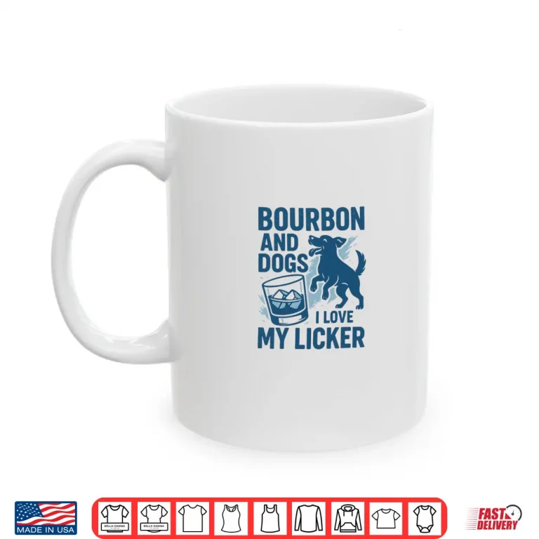 Mug Bourbon and Dogs I Love My Licker Bourbon Drinking Girl Shirt