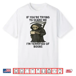 Grim Reaper If You’Re Trying To Scare Me Shirt