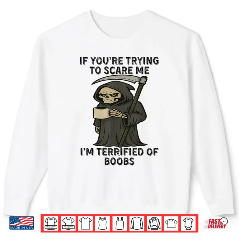 Sweatshirt Grim Reaper If Youre Trying to Scare Me Shirt