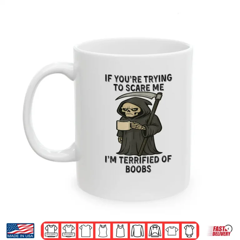 Mug Grim Reaper If Youre Trying to Scare Me Shirt