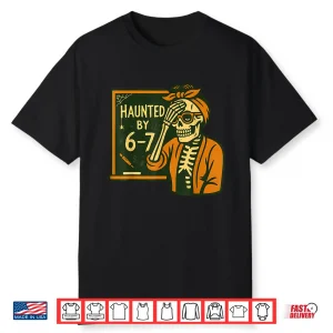 Haunted By 6 7 Teacher 67 Halloween Skeleton Six Seven Shirt