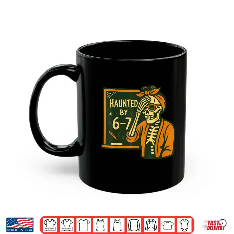 Haunted By 6 7 Teacher 67 Halloween Skeleton Six Seven Shirt 3 Mug Haunted by 6 7 Teacher 67 Halloween Skeleton Six Seven Shirt