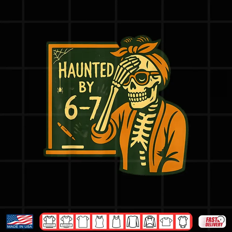 Haunted By 6 7 Teacher 67 Halloween Skeleton Six Seven Shirt 4 Design Haunted by 6 7 Teacher 67 Halloween Skeleton Six Seven Shirt