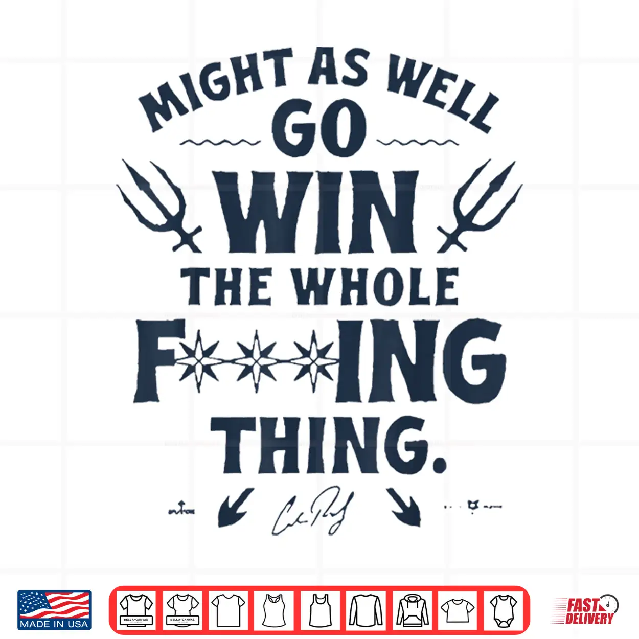 Might As Well Go Win The Whole Fucking Thing Shirt Might As Well Go Win The Whole Fucking Thing Shirt