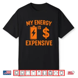 My Energy Is Expensive Funny Motivational Shirt