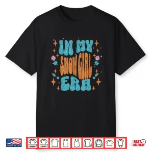 Show Girl Life In My Show Girl Era Shirt