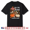 Fall For Jesus He Never Leaves Leaves Autumn Christian Shirt