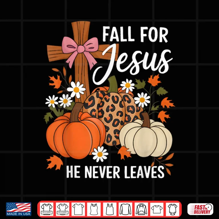 Design Fall for Jesus He Never Leaves Leaves Autumn Christian Shirt