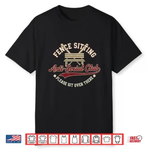 Fence Sitting Anti Social Club Please Sit Over There Shirt