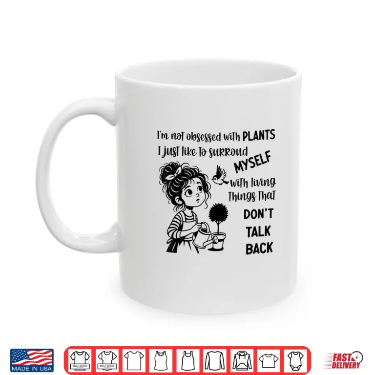 Mug Im Not Obsessed with Plants I Just Like to Surround Myself Shirt