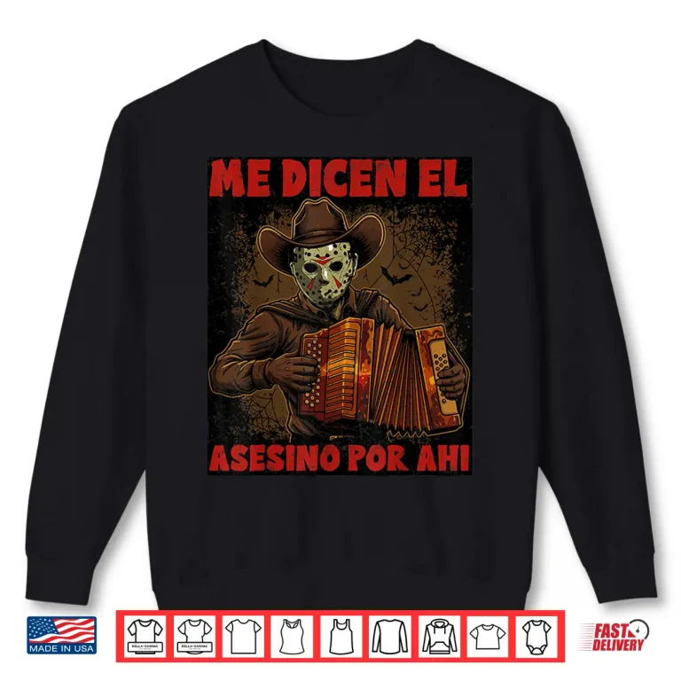 Sweatshirt Me Dicen El Asesino Por Ahi Funny Mexican Halloween Shirt 1