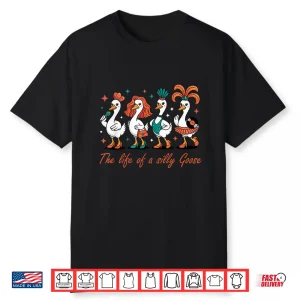 The Life Of A Silly Goose Funny Trendy Meme Show Girl Shirt