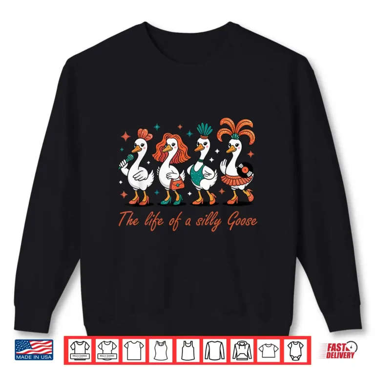 Sweatshirt The Life of a Silly Goose Funny Trendy Meme Show Girl Shirt