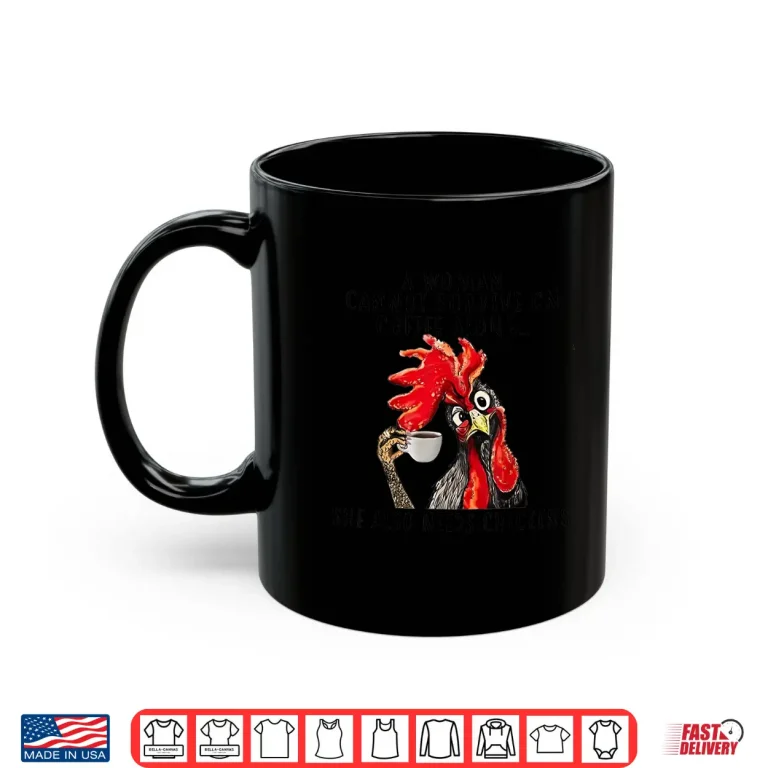 A Woman Cannot Survive On Coffee Alone She Needs Chicken Shirt 3 Mug A Woman Cannot Survive On Coffee Alone She Needs Chicken Shirt