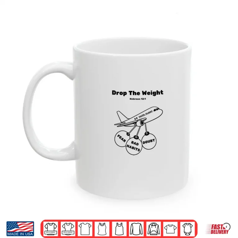 Mug Drop The Weights Break Free and Rise Above Shirt