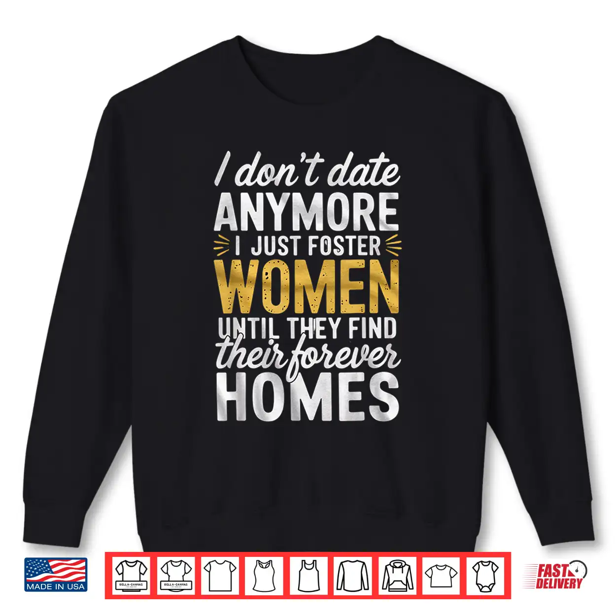 I Don’T Date Anymore Just Foster Women Until They Find Homes Shirt I Don’T Date Anymore Just Foster Women Until They Find Homes Shirt