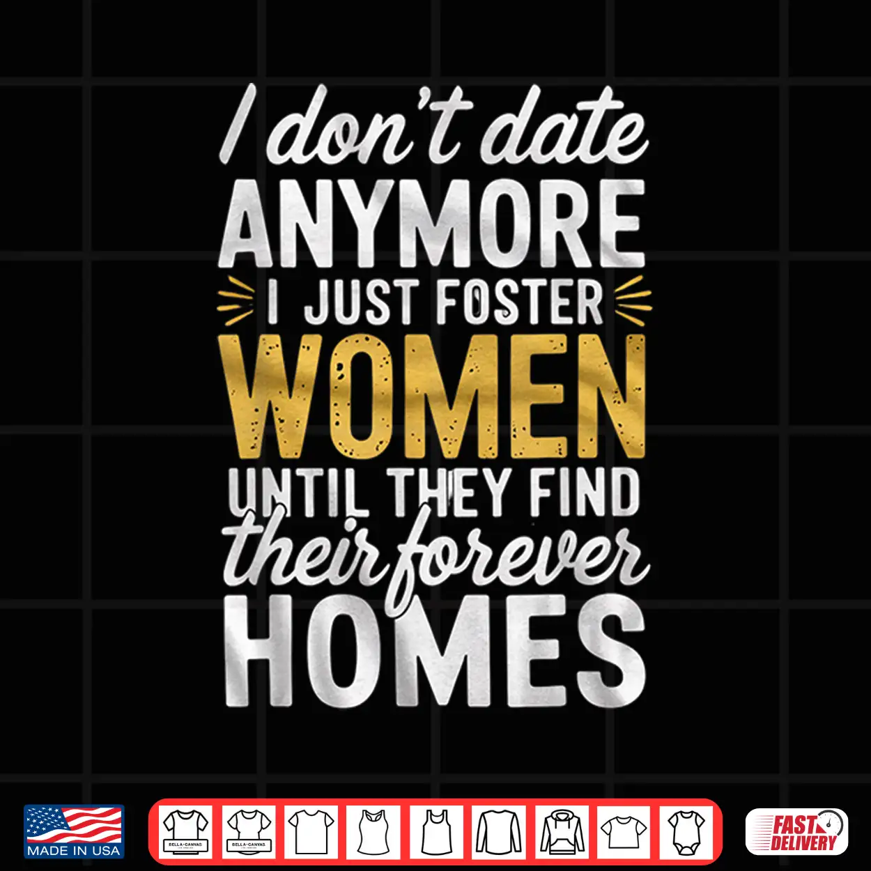 I Don’T Date Anymore Just Foster Women Until They Find Homes Shirt I Don’T Date Anymore Just Foster Women Until They Find Homes Shirt