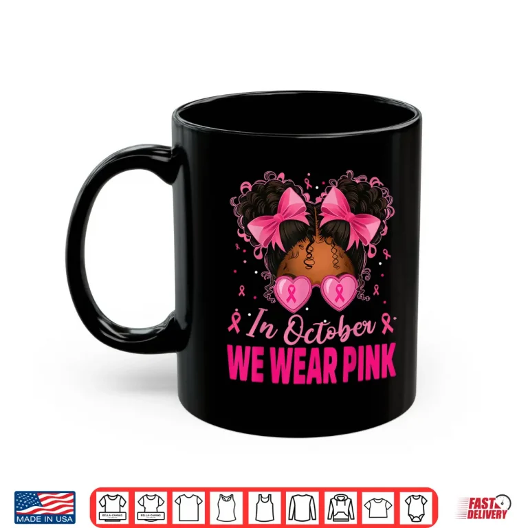 Mug In October We Wear Pink Afro Girls Toddler Breast Cancer Shirt