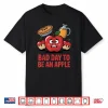 Bad Day To Be An Apple Pun Funny Thanksgiving Fall Season Shirt