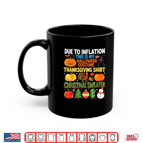 Mug Due to Inflation Funny Holiday Costume Shirt