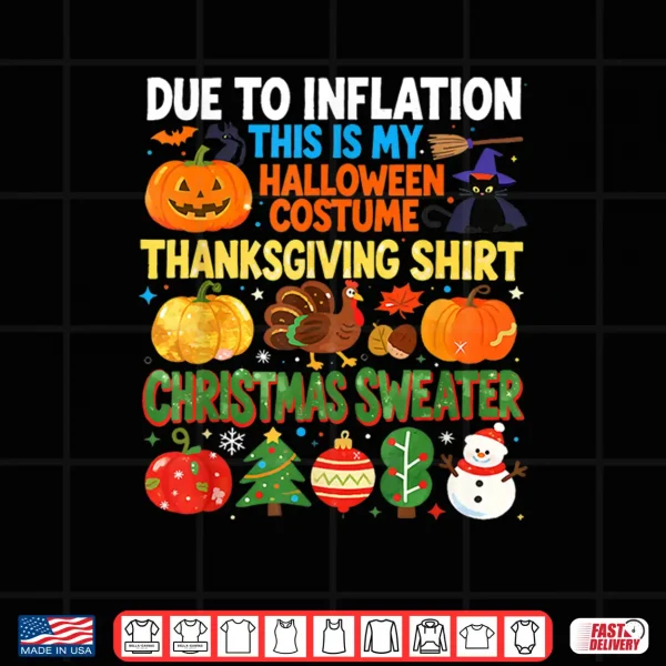 Design Due to Inflation Funny Holiday Costume Shirt