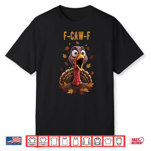 F Caw F Turkey Humor Thanksgiving Gift Ideas Shirt