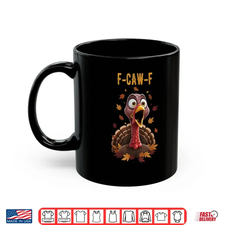 Mug F Caw F Turkey Humor Thanksgiving Gift Ideas Shirt