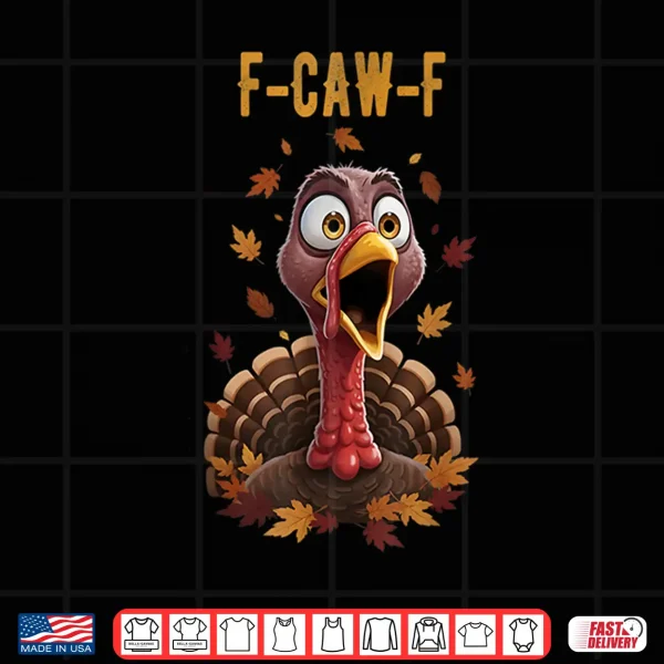 Design F Caw F Turkey Humor Thanksgiving Gift Ideas Shirt